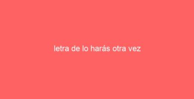 letra de lo harás otra vez 22